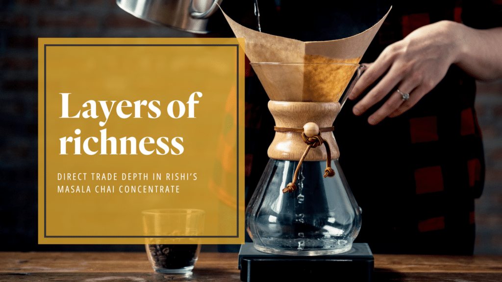 Layers of richness: Direct trade depth in Rishi's masala chai concentrate