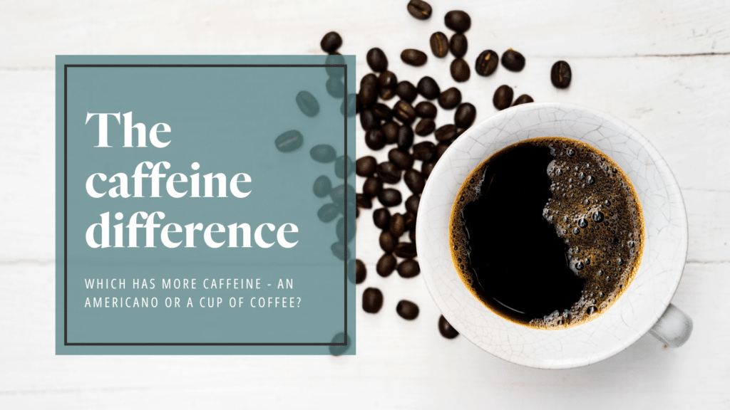 The caffeine difference: Which has more caffeine - an americano or a cup of coffee?