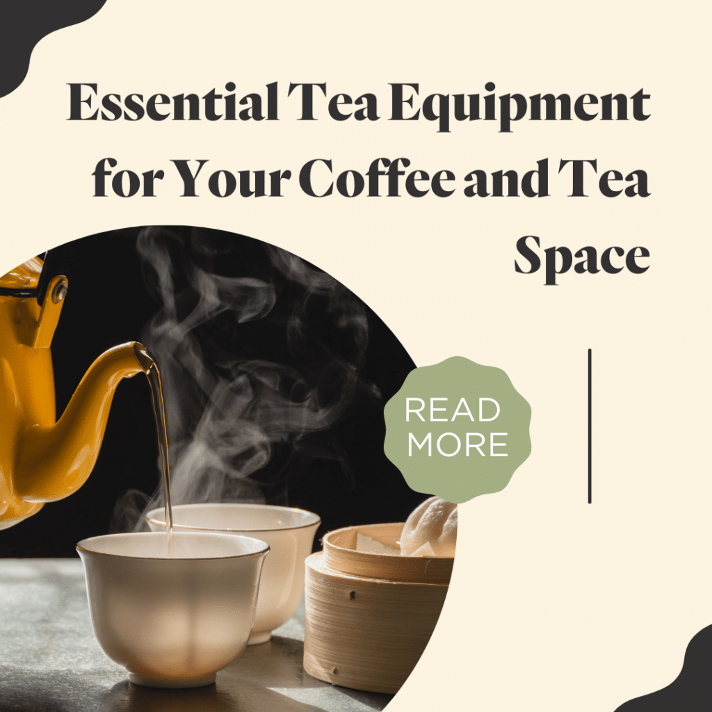 Essential Tea Equipment for Your Coffee and Tea Space